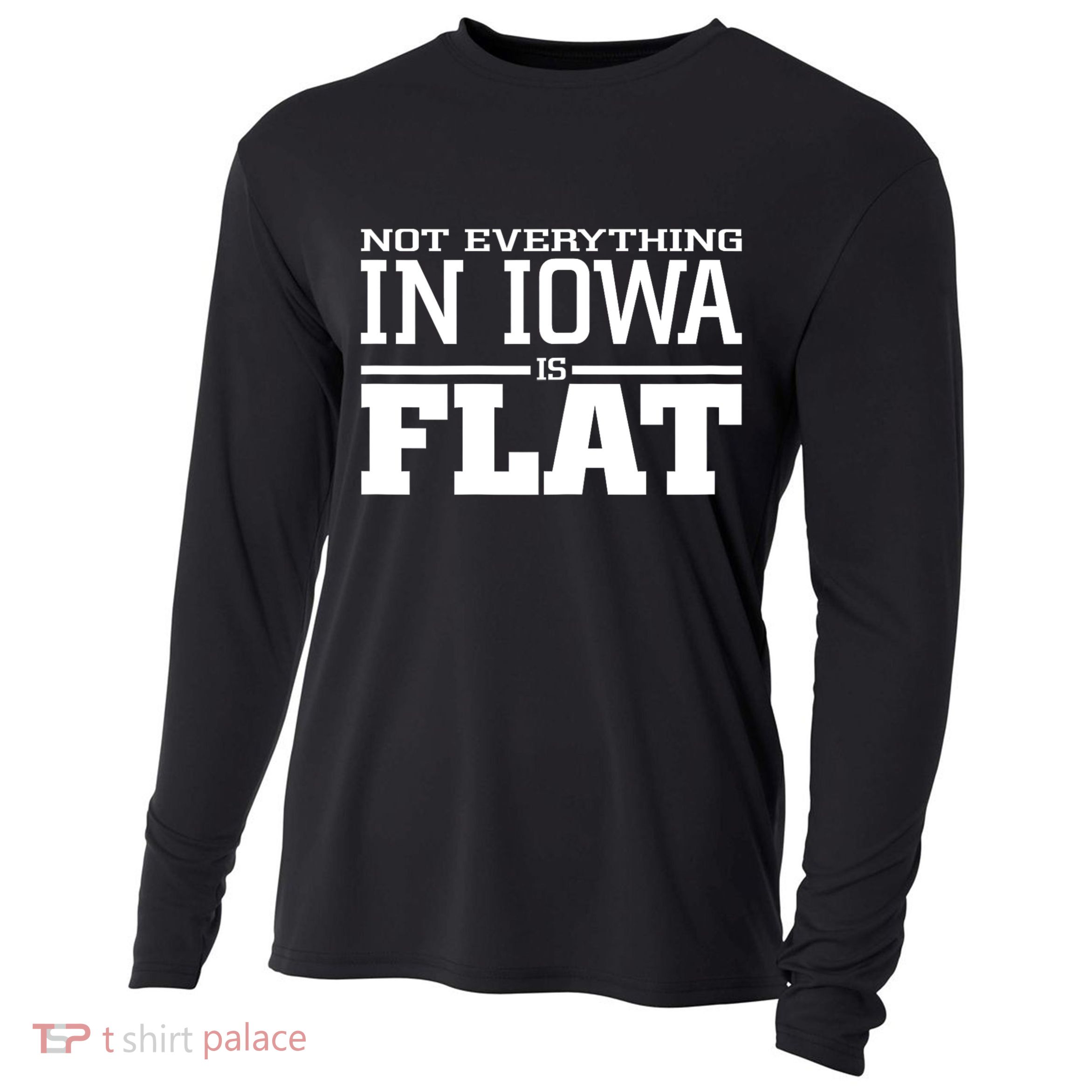 Not Everything In Iowa Is Flat Funny Sarcasm Saying Cooling Performance Long Sleeve Crew