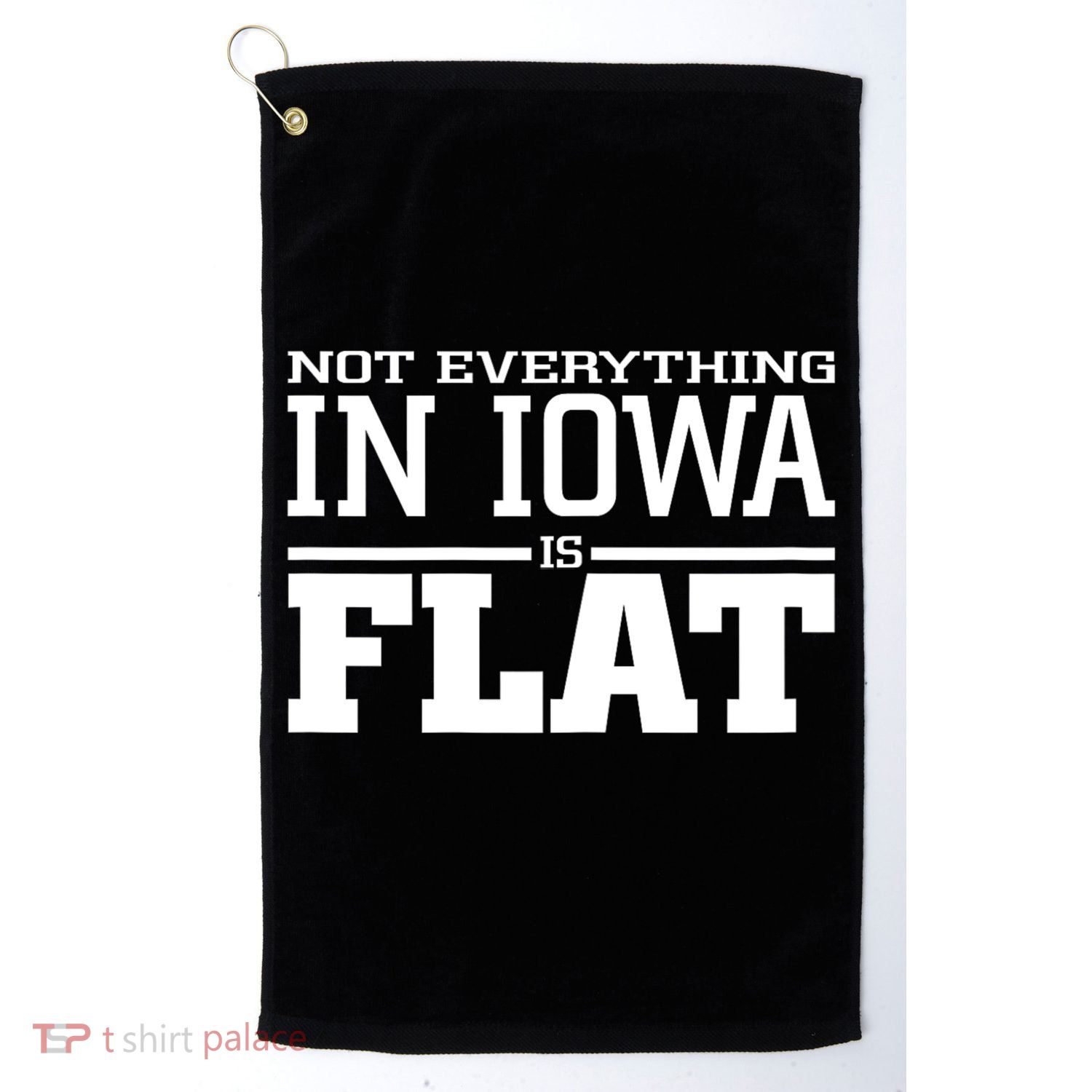 Not Everything In Iowa Is Flat Funny Sarcasm Saying Golf Towel
