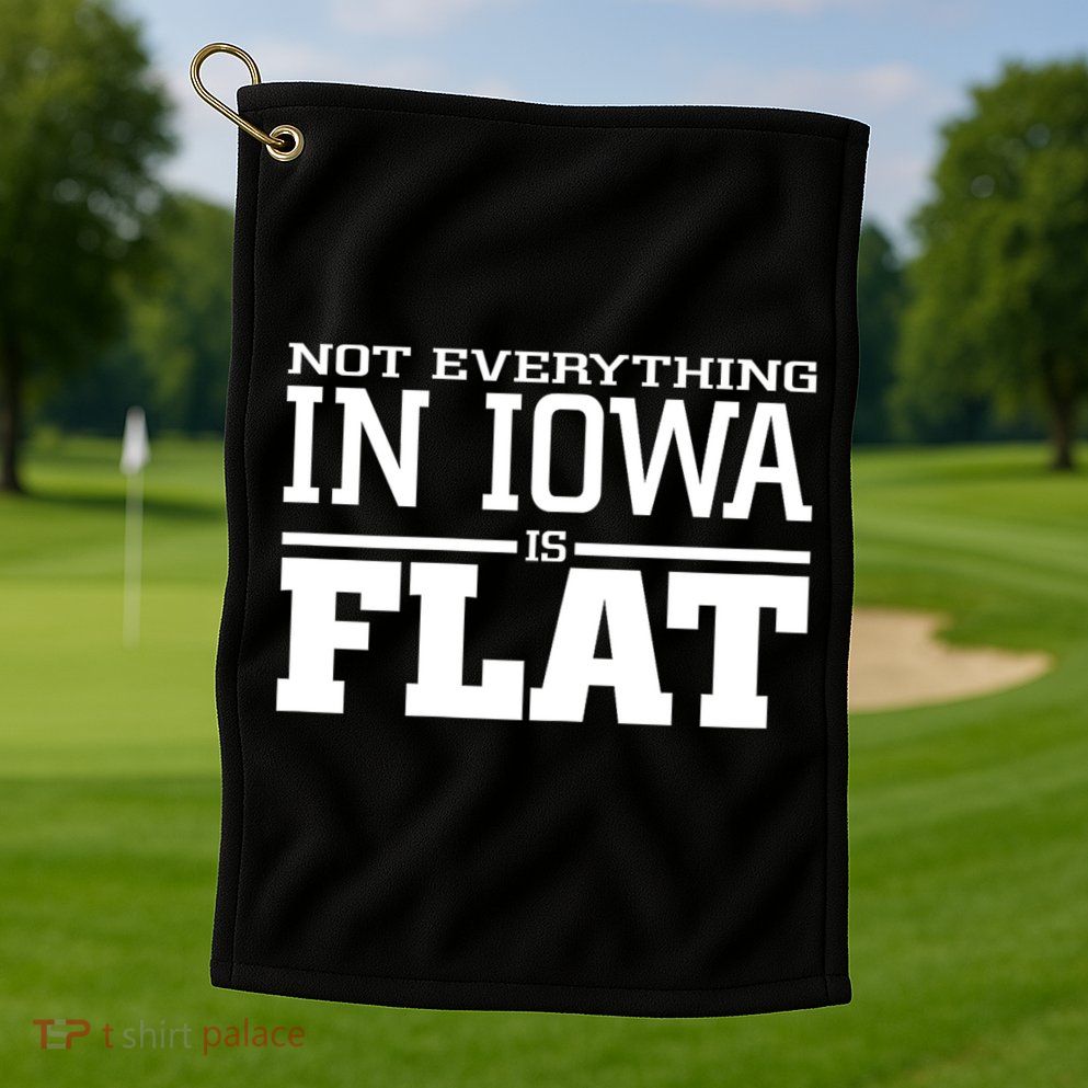 Not Everything In Iowa Is Flat Funny Sarcasm Saying Golf Towel