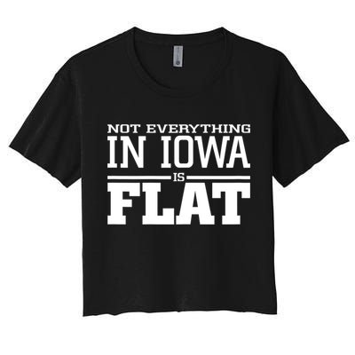Not Everything In Iowa Is Flat Funny Sarcasm Saying Crop Top