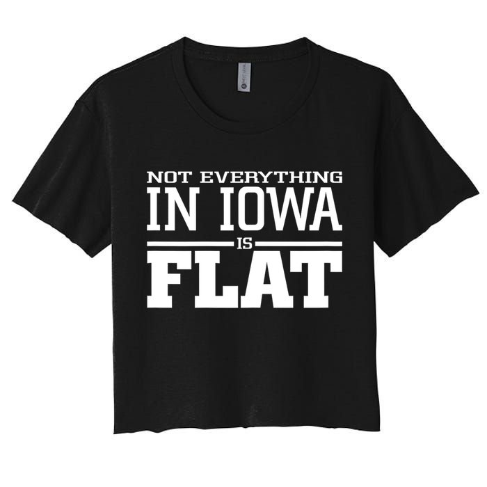 Not Everything In Iowa Is Flat Funny Sarcasm Saying Crop Top