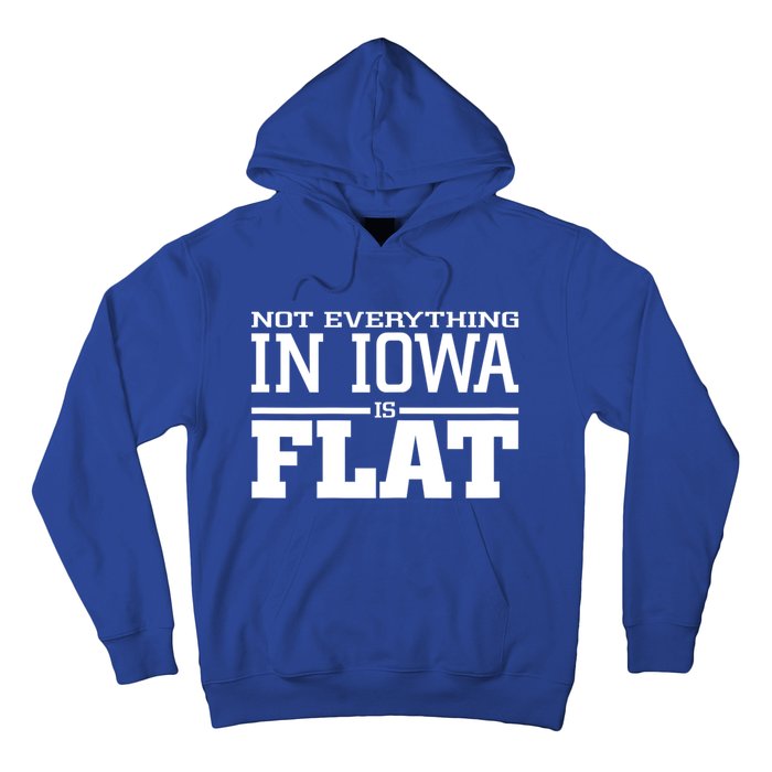 Not Everything In Iowa Is Flat Funny Sarcasm Saying Hoodie