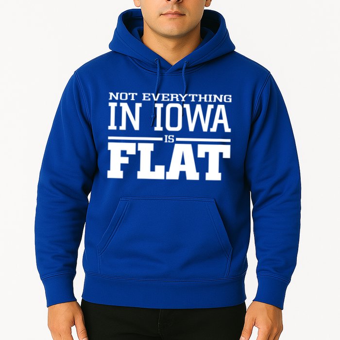 Not Everything In Iowa Is Flat Funny Sarcasm Saying Hoodie