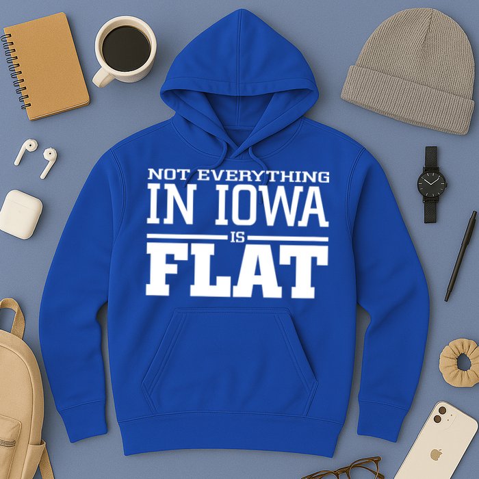Not Everything In Iowa Is Flat Funny Sarcasm Saying Hoodie