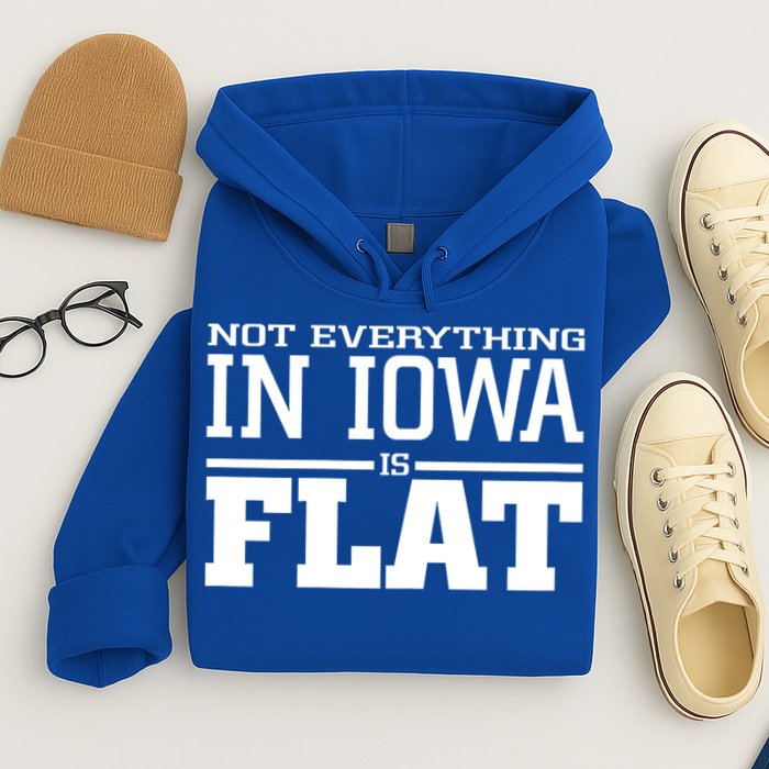 Not Everything In Iowa Is Flat Funny Sarcasm Saying Hoodie
