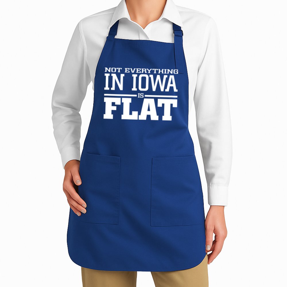 Not Everything In Iowa Is Flat Funny Sarcasm Saying Apron