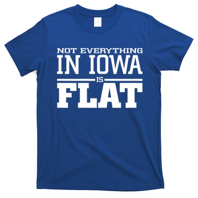 Not Everything In Iowa Is Flat Funny Sarcasm Saying T-Shirt