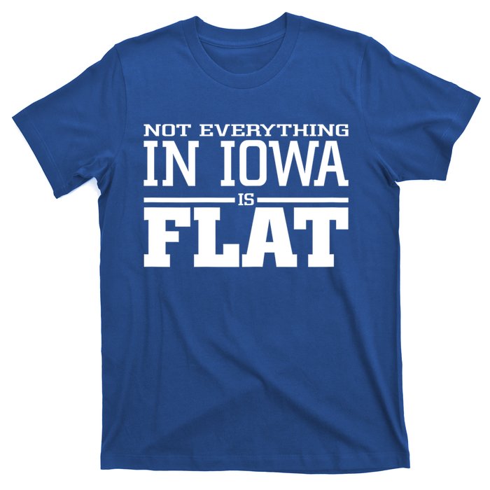 Not Everything In Iowa Is Flat Funny Sarcasm Saying T-Shirt