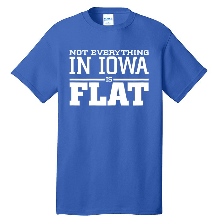 Not Everything In Iowa Is Flat Funny Sarcasm Saying Tall T-Shirt