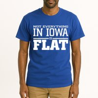 Not Everything In Iowa Is Flat Funny Sarcasm Saying Tall T-Shirt