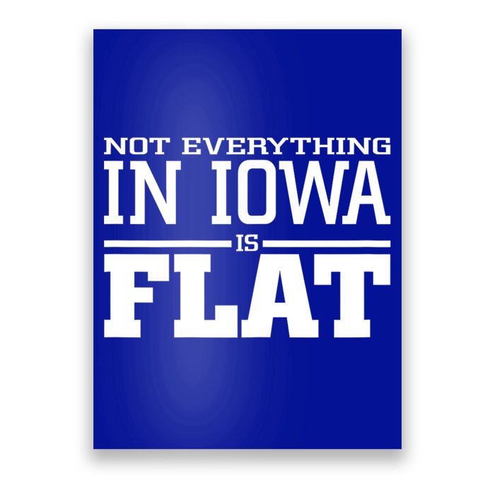 Not Everything In Iowa Is Flat Funny Sarcasm Saying Poster