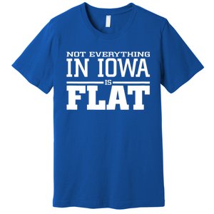 Not Everything In Iowa Is Flat Funny Sarcasm Saying Premium T-Shirt