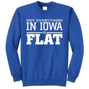 Not Everything In Iowa Is Flat Funny Sarcasm Saying Tall Sweatshirt