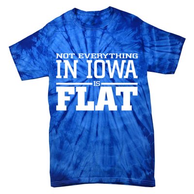 Not Everything In Iowa Is Flat Funny Sarcasm Saying Tie-Dye T-Shirt