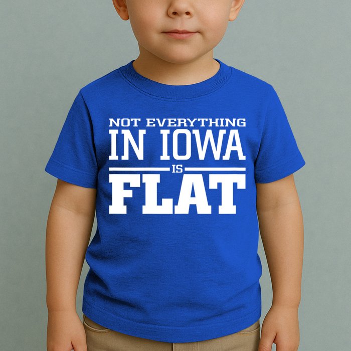 Not Everything In Iowa Is Flat Funny Sarcasm Saying Toddler T-Shirt