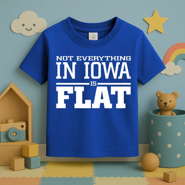 Not Everything In Iowa Is Flat Funny Sarcasm Saying Toddler T-Shirt