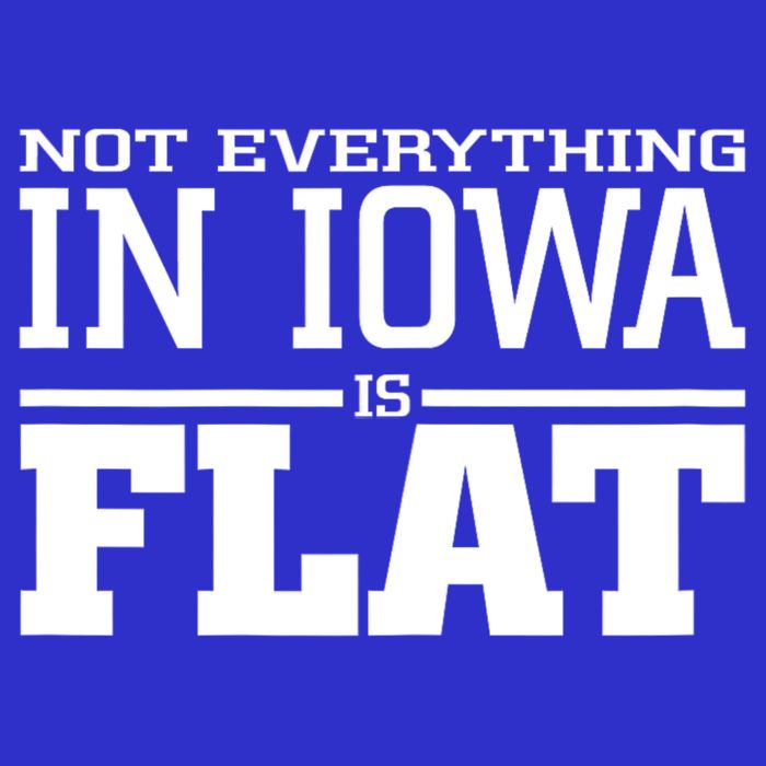 Not Everything In Iowa Is Flat Funny Sarcasm Saying Toddler T-Shirt