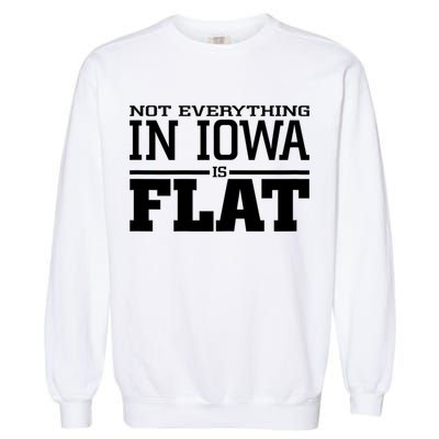 Not Everything In Iowa Is Flat Funny Sarcasm Saying Garment-Dyed Sweatshirt