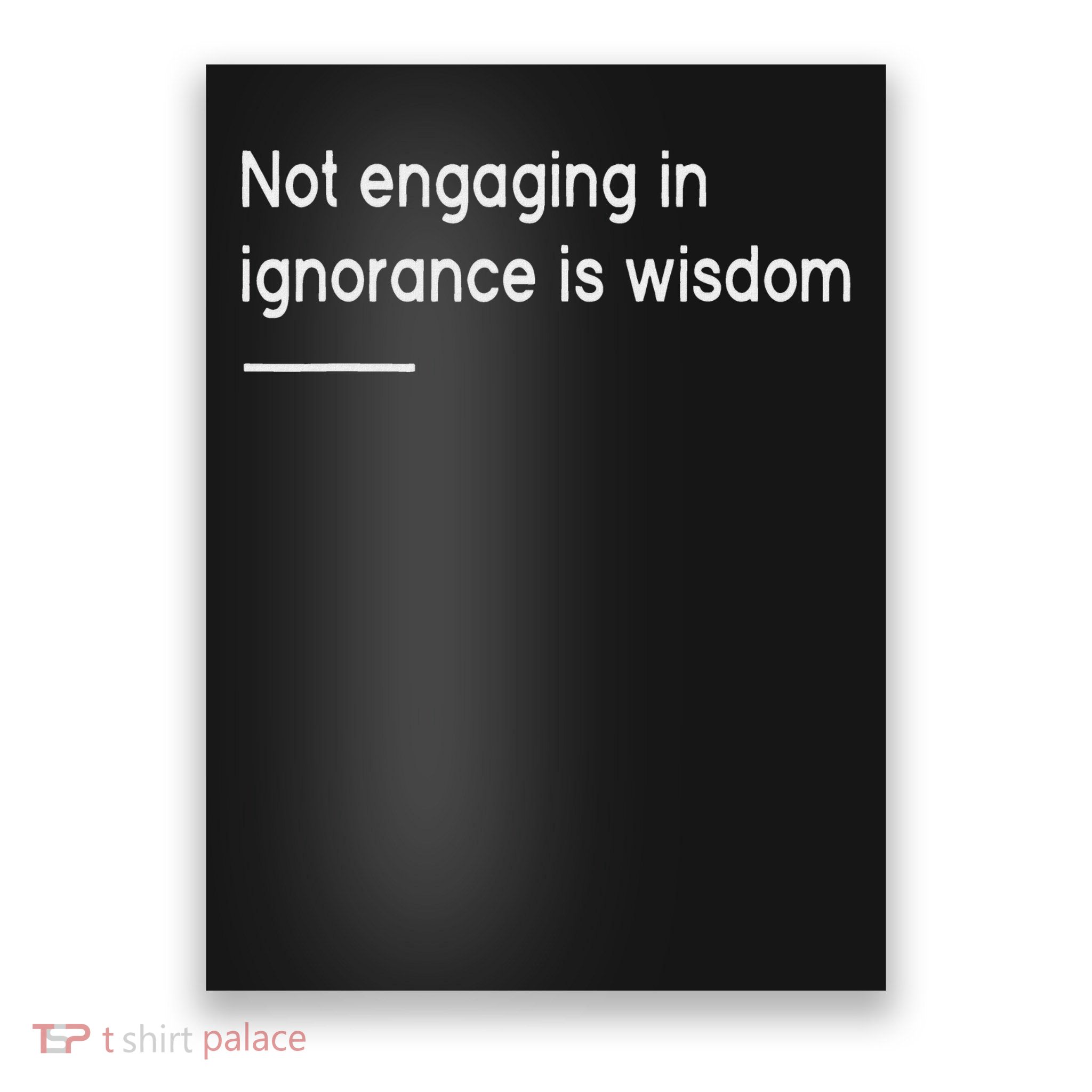 Not Engaging In Ignorance Is Wisdom Mindfulness Quote Poster