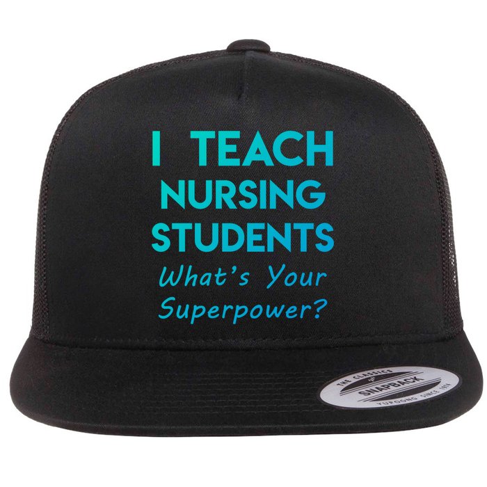 Nurse Educator Instructor Teach Nursing Students Superpower Meaningful Gift Flat Bill Trucker Hat
