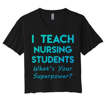Nurse Educator Instructor Teach Nursing Students Superpower Meaningful Gift Crop Top