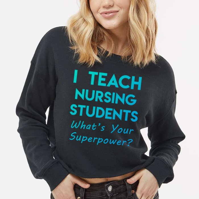 Nurse Educator Instructor Teach Nursing Students Superpower Meaningful Gift Cropped Pullover Crew