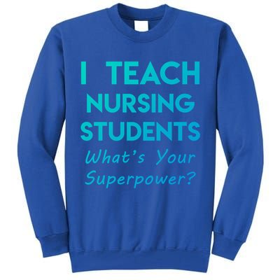 Nurse Educator Instructor Teach Nursing Students Superpower Meaningful Gift Tall Sweatshirt
