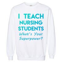Nurse Educator Instructor Teach Nursing Students Superpower Meaningful Gift Garment-Dyed Sweatshirt