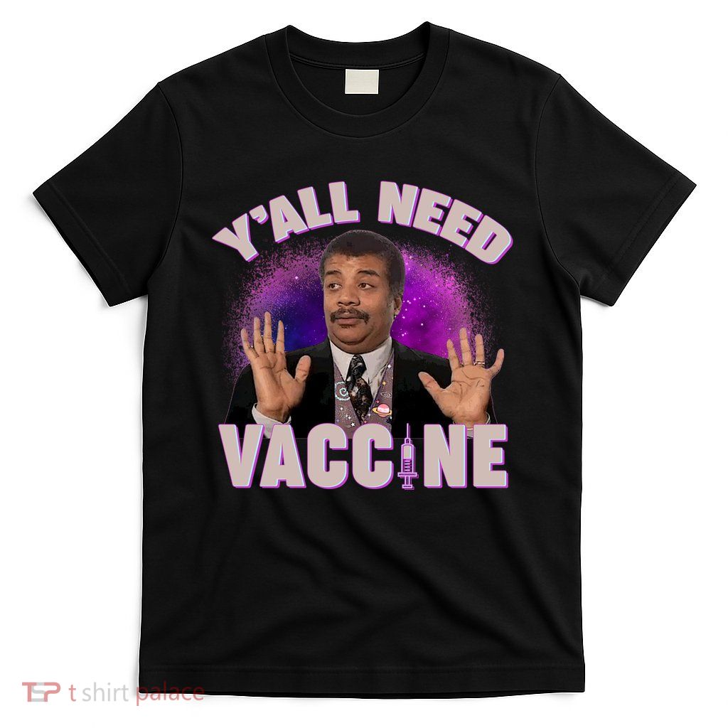 Neil deGrasse Tyson Y’all Need Vaccine T-Shirt