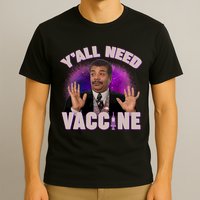 Neil deGrasse Tyson Y’all Need Vaccine T-Shirt