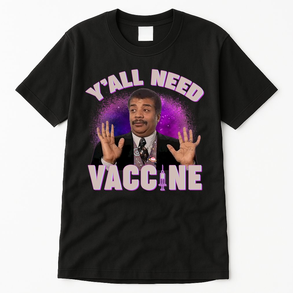 Neil deGrasse Tyson Y’all Need Vaccine Tall T-Shirt