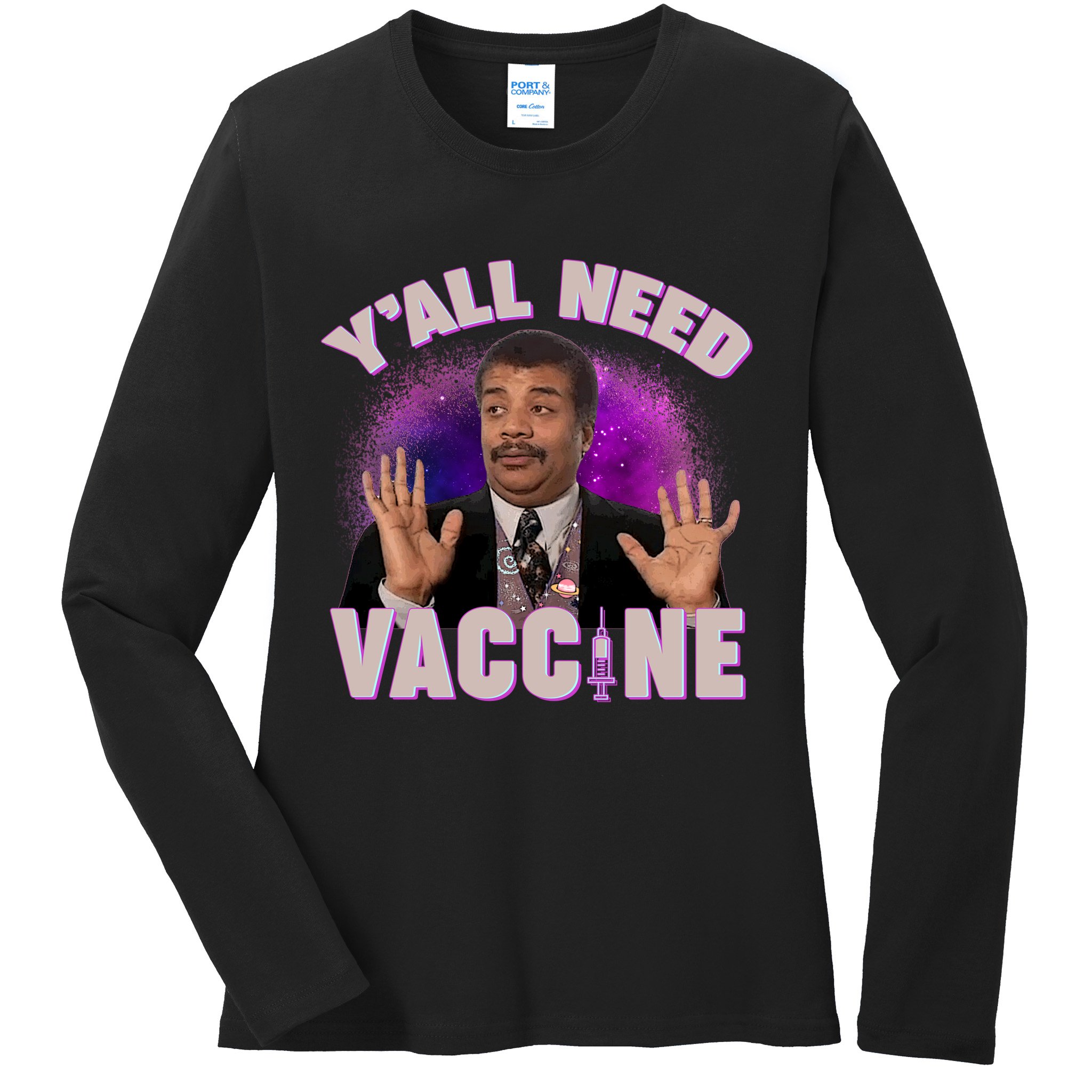 Neil deGrasse Tyson Y’all Need Vaccine Ladies Long Sleeve Shirt