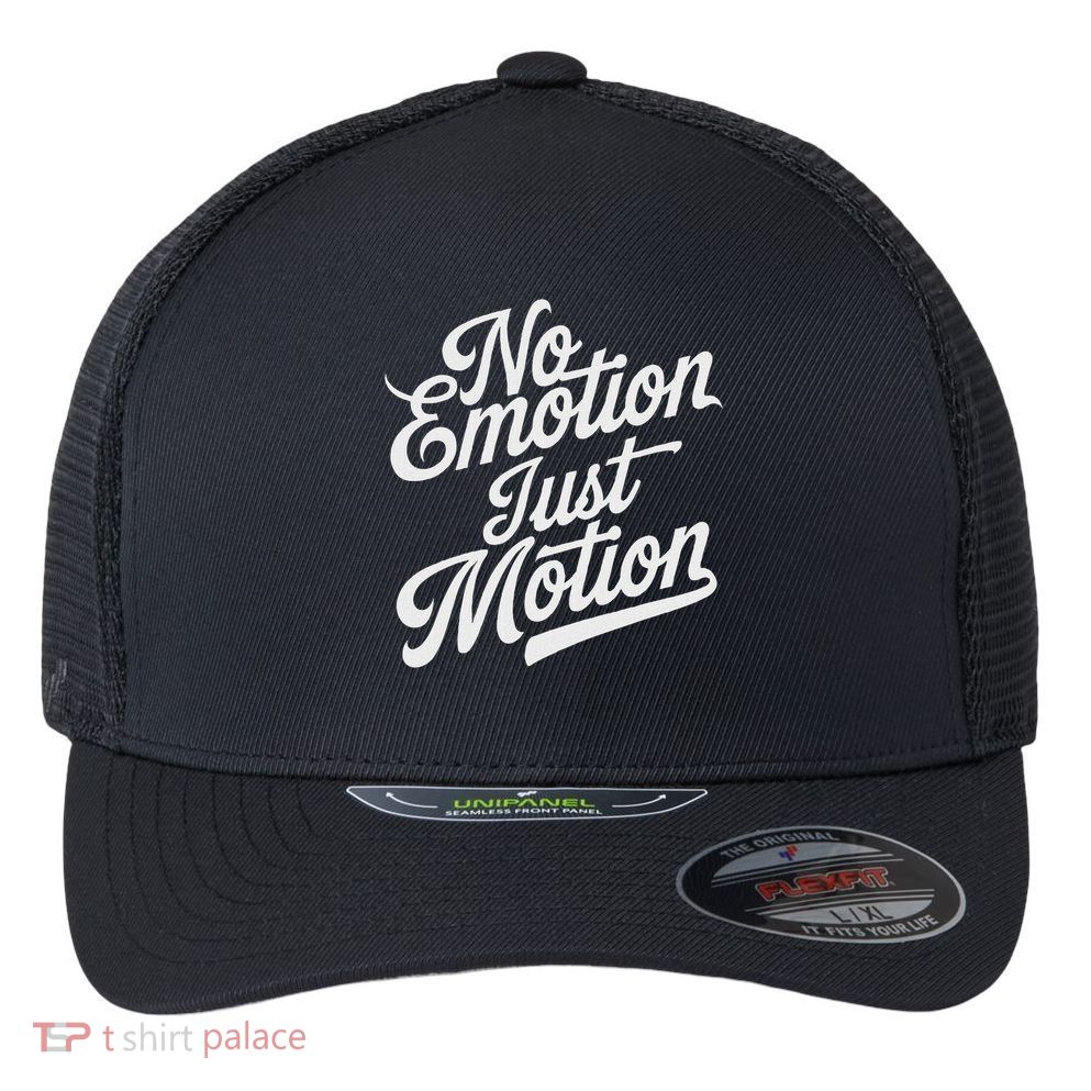 No Emotion Just Motion Motivation Progress Flexfit Unipanel Trucker Cap