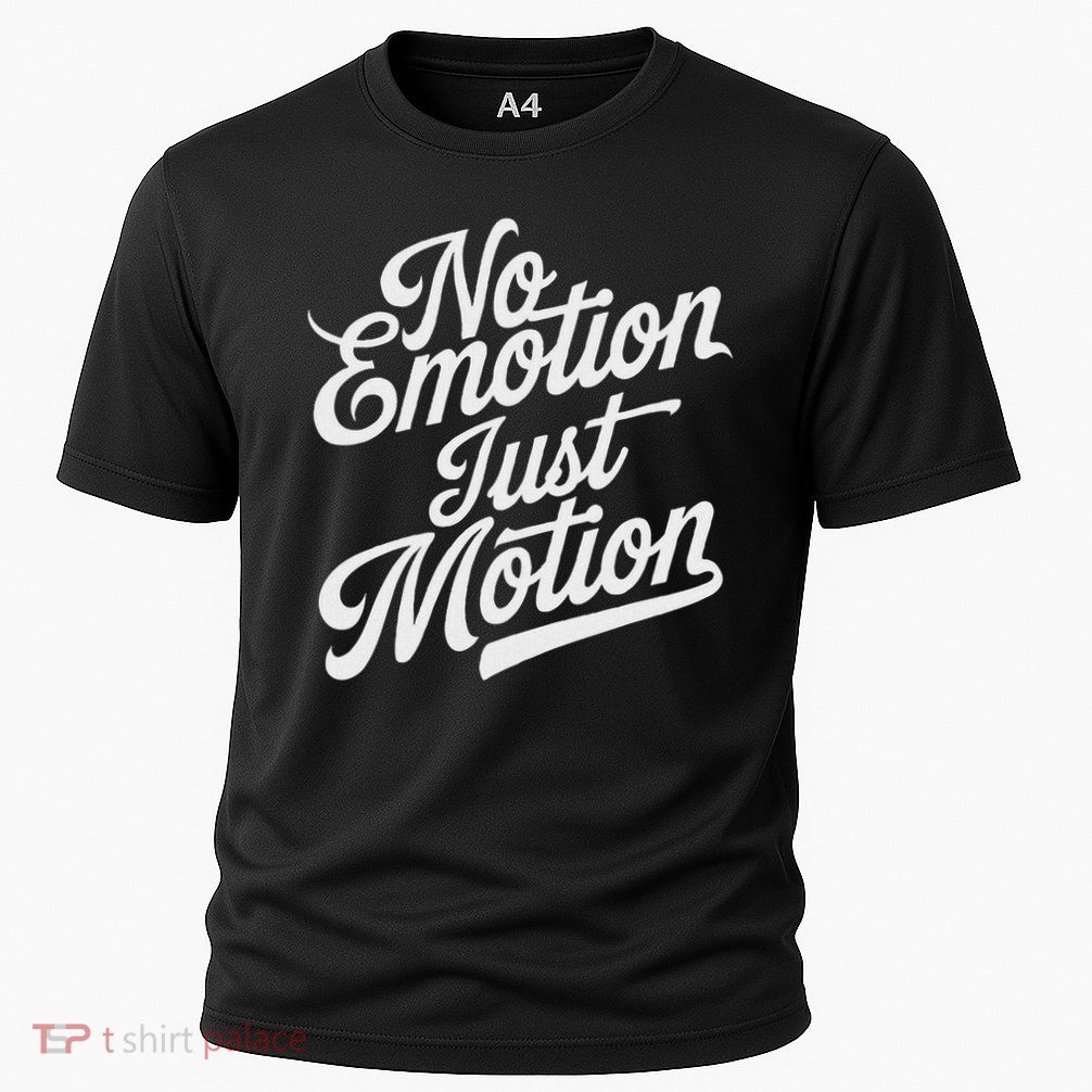No Emotion Just Motion Motivation Progress Performance Shirt