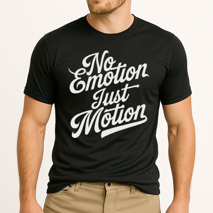 No Emotion Just Motion Motivation Progress Performance Shirt