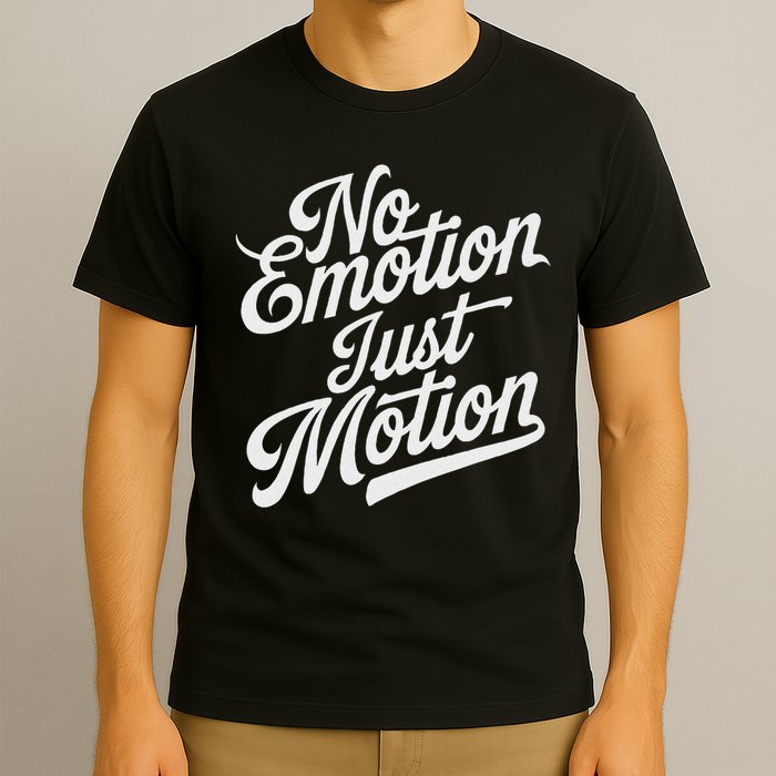 No Emotion Just Motion Motivation Progress T-Shirt