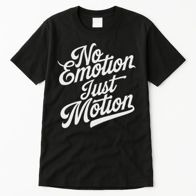 No Emotion Just Motion Motivation Progress Tall T-Shirt