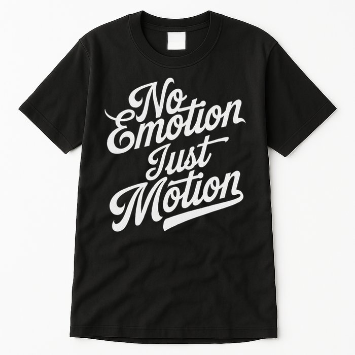 No Emotion Just Motion Motivation Progress Tall T-Shirt