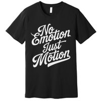 No Emotion Just Motion Motivation Progress Premium T-Shirt