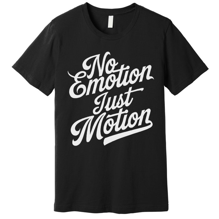 No Emotion Just Motion Motivation Progress Premium T-Shirt