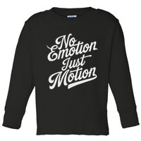 No Emotion Just Motion Motivation Progress Toddler Long Sleeve Shirt