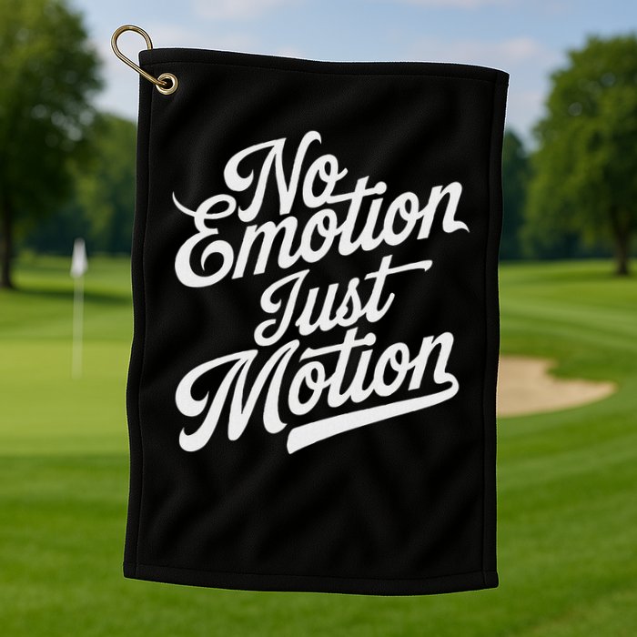No Emotion Just Motion Motivation Progress Golf Towel