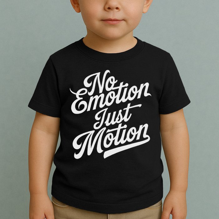 No Emotion Just Motion Motivation Progress Toddler T-Shirt