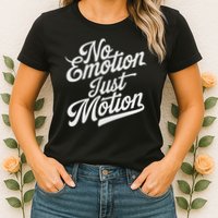 No Emotion Just Motion Motivation Progress Womens T-Shirt