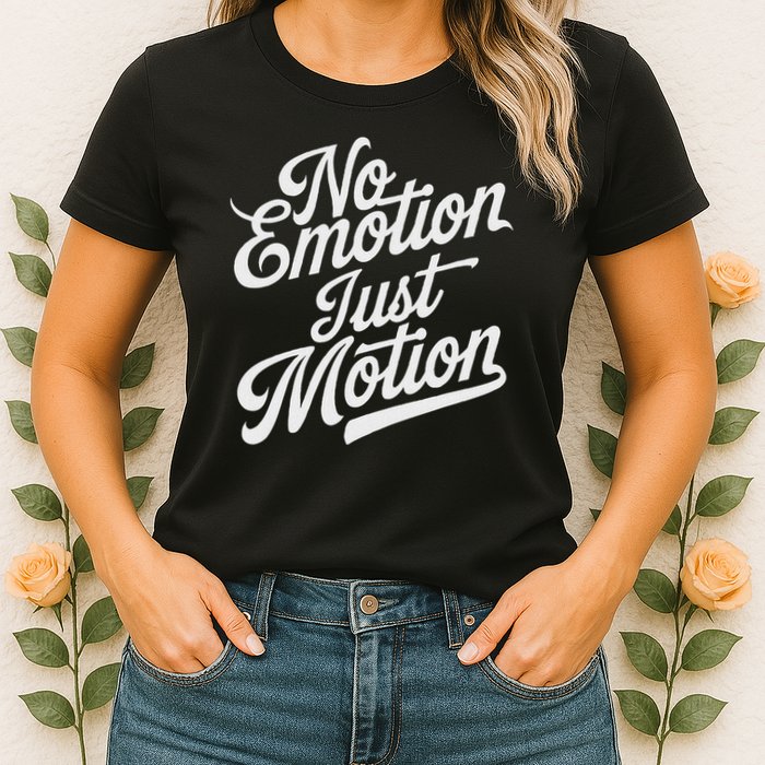 No Emotion Just Motion Motivation Progress Womens T-Shirt