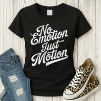 No Emotion Just Motion Motivation Progress Womens T-Shirt