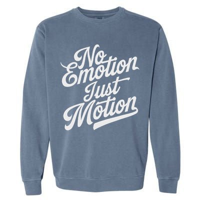 No Emotion Just Motion Motivation Progress Garment-Dyed Sweatshirt