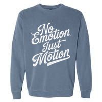 No Emotion Just Motion Motivation Progress Garment-Dyed Sweatshirt