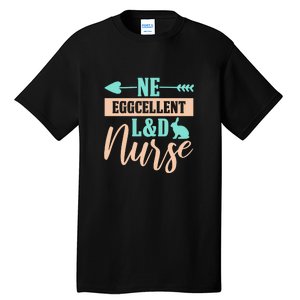 Ne Eggcellent L&d Nurse Labor Day Gift Tall T-Shirt