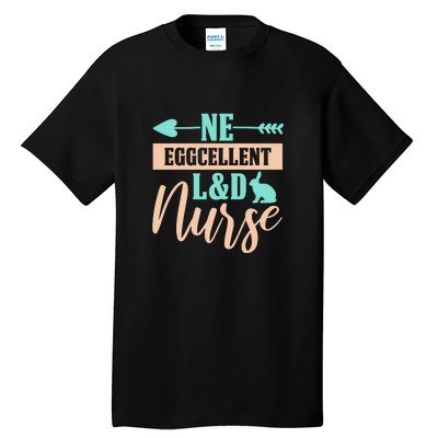 Ne Eggcellent L&d Nurse Labor Day Gift Tall T-Shirt